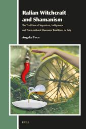 Icon image Italian Witchcraft and Shamanism: The Tradition of Segnature, Indigenous and Trans-cultural Shamanic Traditions in Italy