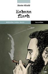 Icon image Habana flash: Crónica de una revolución traicionada