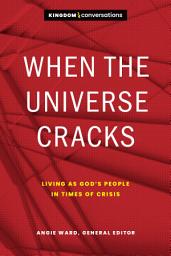 Icon image When the Universe Cracks: Living as God's People in Times of Crisis