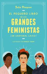 Icon image El pequeño libro de las grandes feministas: Un santoral laico