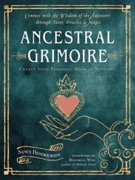 Icon image Ancestral Grimoire: Connect with the Wisdom of the Ancestors through Tarot, Oracles, and Magic