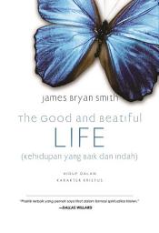 Icon image The Good and Beautiful Life (Kehidupan yang Baik dan Indah): Hidup dalam Karakter Kristus