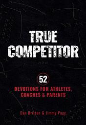 Icon image True Competitor: 52 Devotions for Athletes, Coaches, and Parents