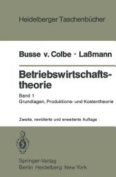 Icon image Betriebswirtschaftstheorie: Band 1 Grundlagen, Produktions- und Kostentheorie, Ausgabe 2