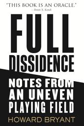 Icon image Full Dissidence: Notes from an Uneven Playing Field