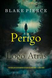 Icon image Perigo Logo Atrás (Um Thriller de Suspense de Kari Blackhorse — Livro Três)