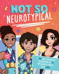 Icon image Not So Neurotypical: A Fun and Illustrated Celebration of 30 Influential People with ADHD