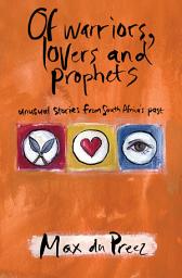 Icon image Of Warriors, Lovers and Prophets: Unusual Stories from South Africa’s Past