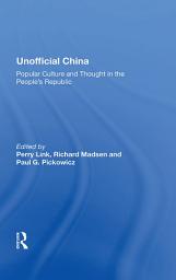 Icon image Unofficial China: Popular Culture And Thought In The People's Republic