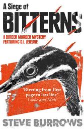 Icon image A Siege of Bitterns: A Birder Murder Mystery: Winner of the Arthur Ellis Award 2015