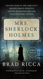 Icon image Mrs. Sherlock Holmes: The True Story of New York City's Greatest Female Detective and the 1917 Missing Girl Case That Captivated a Nation