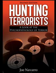 Icon image HUNTING TERRORISTS: A Look at the Psychopathology of Terror (2nd Ed.)