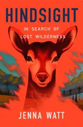 Icon image Hindsight: In Search of Lost Wilderness