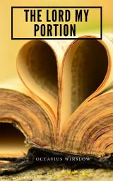 Icon image The Lord My Portion Or, Daily Need Divinely Supplied