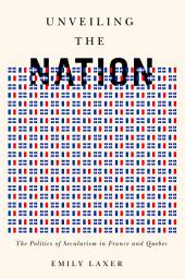 Icon image Unveiling the Nation: The Politics of Secularism in France and Quebec