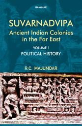 Icon image Suvarnadvipa: Ancient Indian Colonies in the Far East. Volume 1: Political History