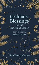 Icon image Ordinary Blessings for the Christmas Season: Prayers, Poems, and Meditations
