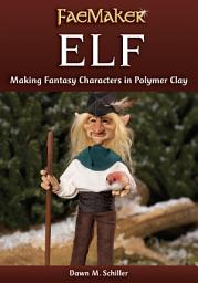 Icon image Elf: Making Fantasy Characters in Polymer Clay