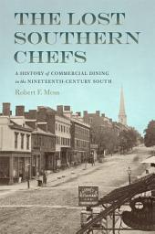 Icon image The Lost Southern Chefs: A History of Commercial Dining in the Nineteenth-Century South