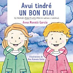 Icon image Avui tindré un bon dia!: Dotze frases positives per a nens i grans