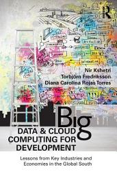 Icon image Big Data and Cloud Computing for Development: Lessons from Key Industries and Economies in the Global South