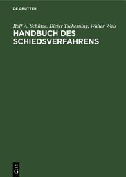 Icon image Handbuch des Schiedsverfahrens: Praxis der deutschen und internationalen Schiedsgerichtsbarkeit