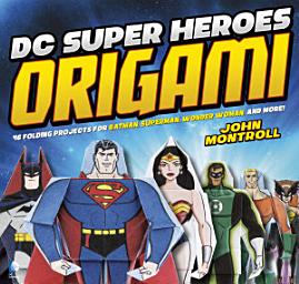 Icon image DC Super Heroes Origami: 46 Folding Projects for Batman, Superman, Wonder Woman, and More!