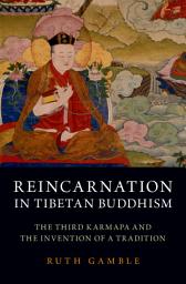 Icon image Reincarnation in Tibetan Buddhism: The Third Karmapa and the Invention of a Tradition