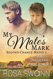Icon image My Mate's Mark (Second Chance Mates 2): An Omegaverse Mates World Alpha/Omega Mpreg Gay Romance