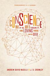 Icon image Conscience: What It Is, How to Train It, and Loving Those Who Differ