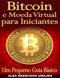 Icon image Bitcoin E Moeda Virtual Para Iniciantes Um Pequeno Guia Básico