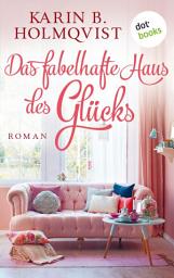 Icon image Das fabelhafte Haus des Glücks: Roman | Ein kuschliger Wohlfühlroman mit schwedischem Humor