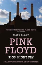 Icon image Pigs Might Fly: The Inside Story of Pink Floyd