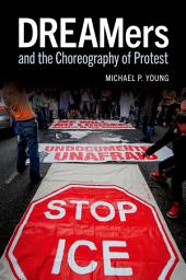 Icon image DREAMers and the Choreography of Protest