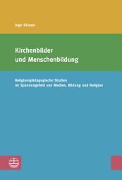 Icon image Kirchenbilder und Menschenbildung: Religionspädagogische Studien im Spannungsfeld von Medien, Bildung und Religion
