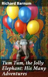 Icon image Tum Tum, the Jolly Elephant: His Many Adventures: Whimsical Tales of Friendship and Bravery