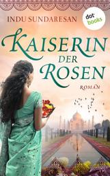 Icon image Die Kaiserin der Rosen: Roman