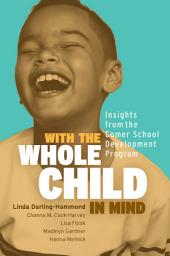 Icon image With the Whole Child in Mind: Insights from the Comer School Development Program