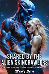 Icon image Shared By The Alien Skincrawlers: Reverse Harem Sci-Fi Erotica Romance