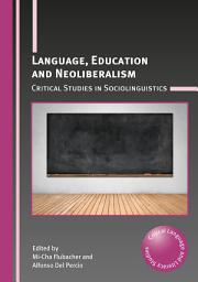 Icon image Language, Education and Neoliberalism: Critical Studies in Sociolinguistics