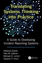 Icon image Translating Systems Thinking into Practice: A Guide to Developing Incident Reporting Systems
