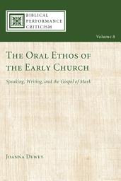 Icon image The Oral Ethos of the Early Church: Speaking, Writing, and the Gospel of Mark
