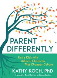 Icon image Parent Differently: Raise Kids with Biblical Character That Changes Culture