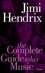 Icon image Jimi Hendrix: The Complete Guide to His Music