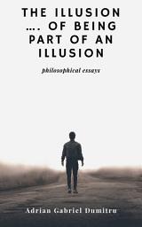 Icon image THE ILLUSION … OF BEING PART OF AN ILLUSION