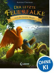 Icon image Der letzte Feuerfalke und die dunkle Magie (Band 6): Reise mit Talon und seinen Freunden in ein neues Abenteuer - Erstlesebuch für Kinder ab 7 Jahren