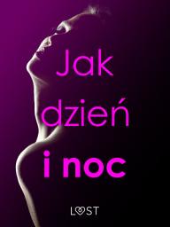 Icon image Jak dzień i noc – zbiór opowiadań erotycznych