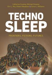 Icon image Technosleep: Frontiers, Fictions, Futures