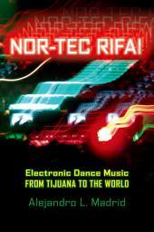 Icon image Nor-tec Rifa!: Electronic Dance Music from Tijuana to the World