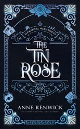 Icon image The Tin Rose: A Historical Fantasy Romance: Elemental Web Stories Series, Book One